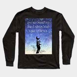 I Am Allowed to Have Needs and Take Up Space Long Sleeve T-Shirt